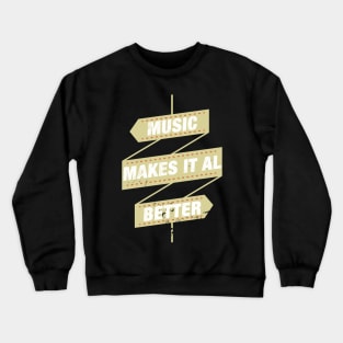 music makes it all better Crewneck Sweatshirt